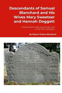 Cover image for Descendants of Samuel Blanchard and His Wives Mary Sweetser and Hannah Doggett