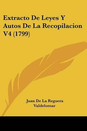 Cover image for Extracto de Leyes y Autos de La Recopilacion V4 (1799)