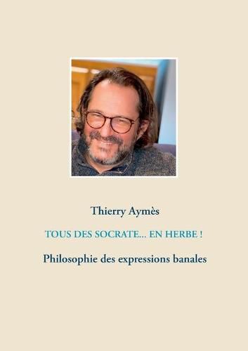 Cover image for Tous des Socrate... En herbe !: Philosophie des expressions banales