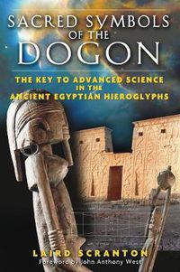 Cover image for Sacred Symbols of the Dogon: The Key to Advanced Science in the Ancient Egyptian Hieroglyphs