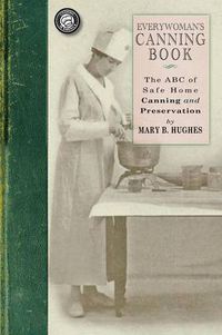 Cover image for Everywoman's Canning Book: The A B C of Safe Home Canning and Preserving