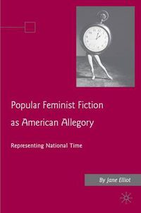 Cover image for Popular Feminist Fiction as American Allegory: Representing National Time