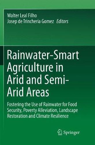 Cover image for Rainwater-Smart Agriculture in Arid and Semi-Arid Areas: Fostering the Use of Rainwater for Food Security, Poverty Alleviation, Landscape Restoration and Climate Resilience