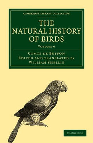 Cover image for The Natural History of Birds: From the French of the Count de Buffon; Illustrated with Engravings, and a Preface, Notes, and Additions, by the Translator