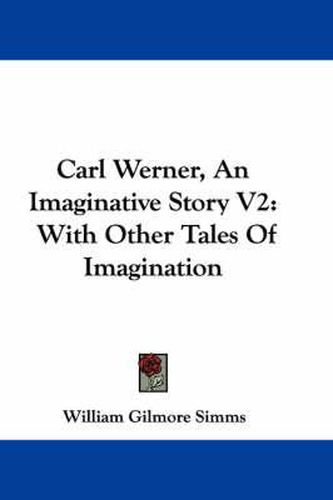 Carl Werner, an Imaginative Story V2: With Other Tales of Imagination