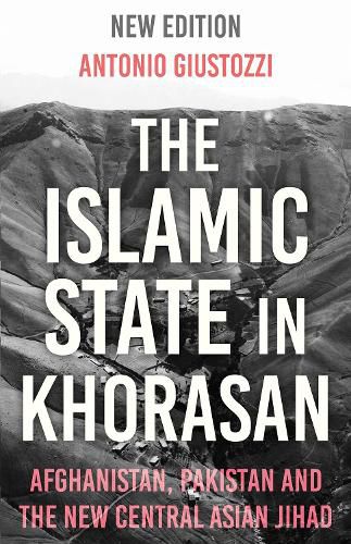 Cover image for The Islamic State in Khorasan: Afghanistan, Pakistan and the New Central Asian Jihad