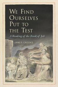 Cover image for We Find Ourselves Put to the Test: A Reading of the Book of Job