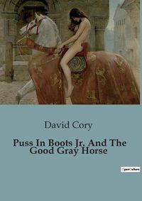 Cover image for Puss In Boots Jr. And The Good Gray Horse