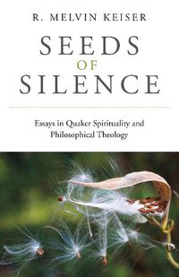 Cover image for Seeds of Silence - Essays in Quaker Spirituality and Philosophical Theology