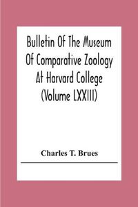 Cover image for Bulletin Of The Museum Of Comparative Zoology At Harvard College (Volume Lxxiii); Classification Of Insects A Key To The Known Families Of Insects And Other Terrestrial Arthropods