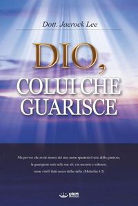 Cover image for Dio, Colui Che Guarisce: God the Healer (Italian Edition)