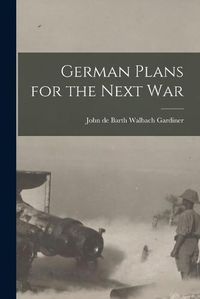 Cover image for German Plans for the Next War