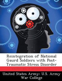 Cover image for Reintegration of National Gaurd Soldiers with Post- Traumatic Stress Disorder