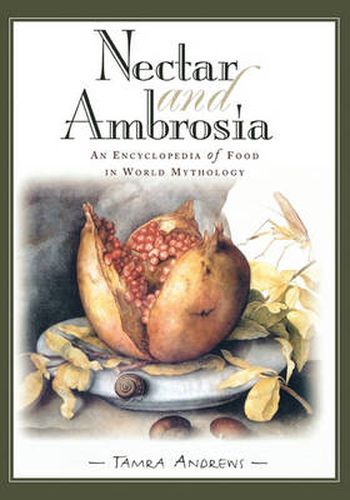 Nectar and Ambrosia: An Encyclopedia of Food in World Mythology