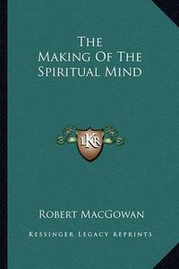 Cover image for The Making of the Spiritual Mind