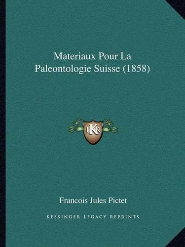 Cover image for Materiaux Pour La Paleontologie Suisse (1858)