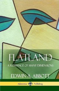Cover image for Flatland A Romance of Many Dimensions (Complete with Illustrations) (Hardcover)