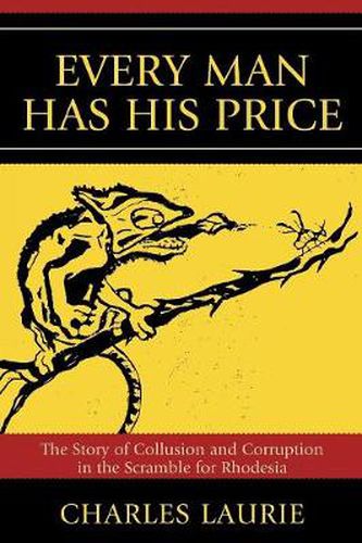 Cover image for Every Man Has His Price: The Story of Collusion and Corruption in the Scramble for Rhodesia