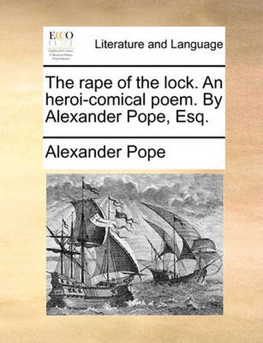 Cover image for The Rape of the Lock. an Heroi-Comical Poem. by Alexander Pope, Esq.