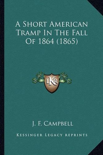 A Short American Tramp in the Fall of 1864 (1865) a Short American Tramp in the Fall of 1864 (1865)