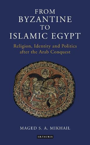 Cover image for From Byzantine to Islamic Egypt: Religion, Identity and Politics after the Arab Conquest