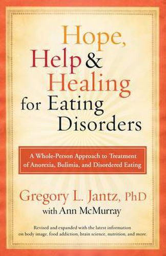 Cover image for Hope, Help & Healing for Eating Disorders: A Whole-Person Approach to Treatment of Anorexia, Bulimia, and Disordered Eating