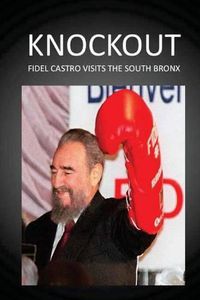 Cover image for Knockout: Fidel Castro Visits the South Bronx