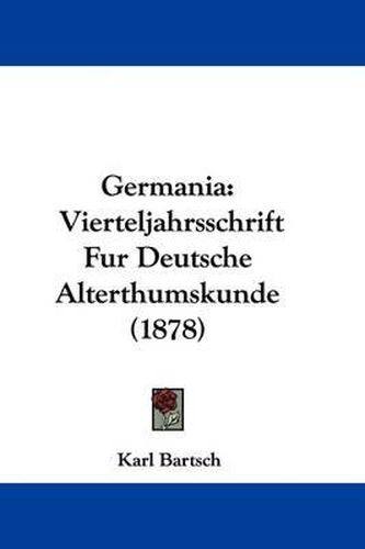 Germania: Vierteljahrsschrift Fur Deutsche Alterthumskunde (1878)