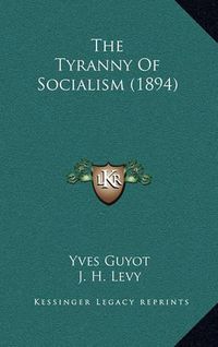 Cover image for The Tyranny of Socialism (1894)