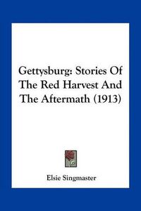 Cover image for Gettysburg: Stories of the Red Harvest and the Aftermath (1913)