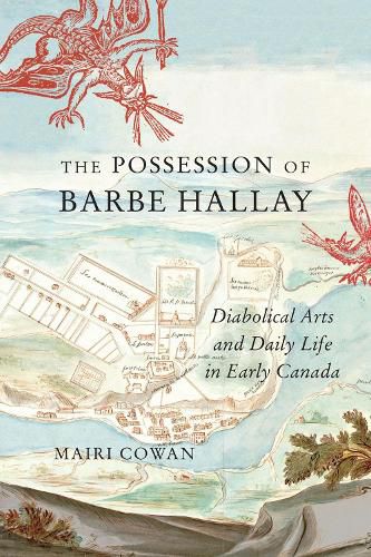 Cover image for The Possession of Barbe Hallay: Diabolical Arts and Daily Life in Early Canada