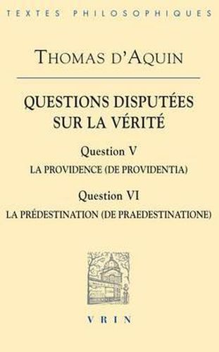 Questions Disputees Sur la Verite: Question V: La Providence (de Providentia), Question VI: La Predestination (de Praedestinatione)