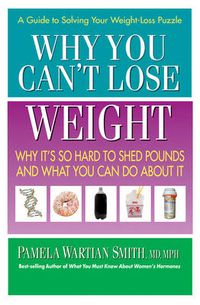 Cover image for Why You Can't Lose Weight: Why it's So Hard to Shed Pounds and What You Can Do About it