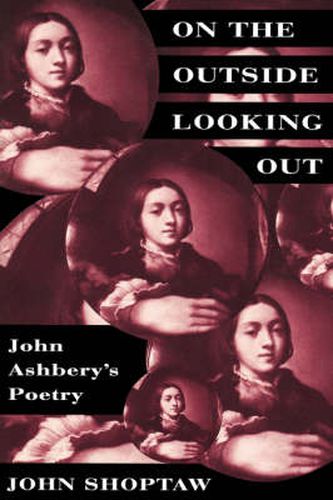 On the Outside Looking Out: John Ashbery's Poetry