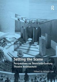 Cover image for Setting the Scene: Perspectives on Twentieth-Century Theatre Architecture