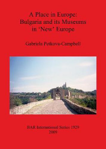 Cover image for A Place in Europe: Bulgaria and its Museums in 'New' Europe