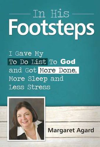 Cover image for In His Footsteps: I Gave My ToDo List To God And Got More Done, More Sleep And Less Stress