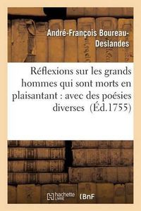 Cover image for Reflexions Sur Les Grands Hommes Qui Sont Morts En Plaisantant: Avec Des Poesies Diverses