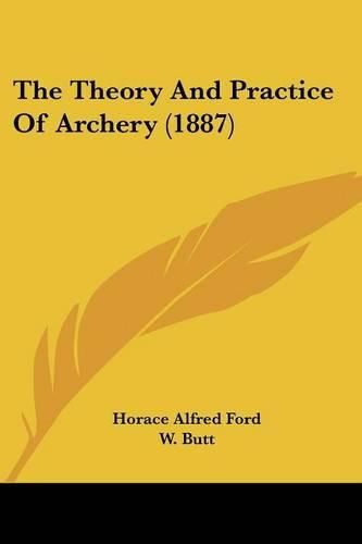 Cover image for The Theory and Practice of Archery (1887)