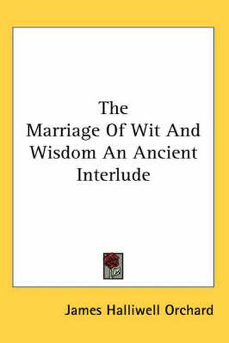 Cover image for The Marriage Of Wit And Wisdom An Ancient Interlude