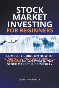 Cover image for Stock Market Investing for Beginners I Complete Guide on How to Start Building Your Financial Freedom by Investing in the Stock Market Successfully