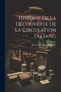 Cover image for Histoire de la Decouverte de la Circulation du Sang