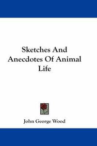 Cover image for Sketches and Anecdotes of Animal Life