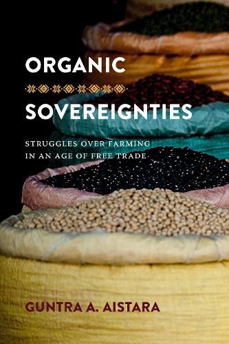 Cover image for Organic Sovereignties: Struggles over Farming in an Age of Free Trade