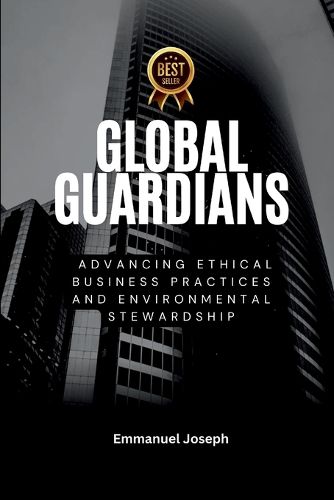 Cover image for Global Guardians, Advancing Ethical Business Practices and Environmental Stewardship