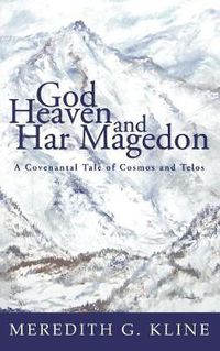 Cover image for God, Heaven, and Har Magedon: A Covenantal Tale of Cosmos and Telos