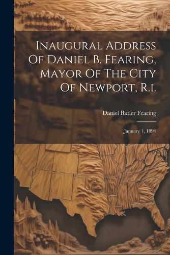 Cover image for Inaugural Address Of Daniel B. Fearing, Mayor Of The City Of Newport, R.i.