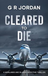 Cover image for Cleared to Die: A Highlands and Islands Detective Thriller