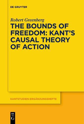 The Bounds of Freedom: Kant's Causal Theory of Action