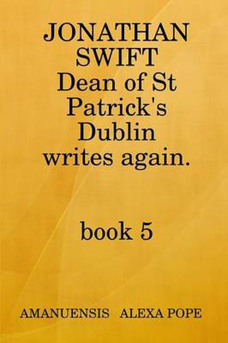 Jonathan Swift, Dean of St Patricks writes again